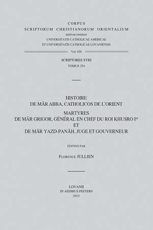 Histoire de Mar Abba, Catholicos de L'Orient: Martyres de Mar Grigor, General En Chef Du Roi Khusro Ier Et de Mar Yazd-Panah, Juge Et Gouverneur. T. de F. Jullien