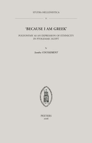 'Because I Am Greek': Polyonymy as an Expression of Ethnicity in Ptolemaic Egypt de S. Coussement