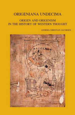 Origeniana Undecima: Origen and Origenism in the History of Western Thought de A-C Jacobsen