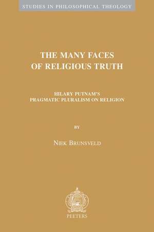 The Many Faces of Religious Truth: Hilary Putnam's Pragmatic Pluralism on Religion de N. Brunsveld