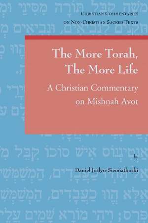 The More Torah, the More Life: A Christian Commentary on Mishnah Avot de D. Joslyn-Siemiatkoski