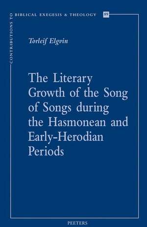 The Literary Growth of the Song of Songs During the Hasmonean and Early-Herodian Periods de T. Elgvin