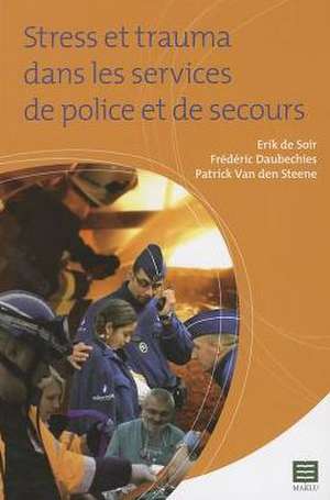 Stress Et Trauma Dans Les Services de Police Et de Secours de Frederic Daubechies