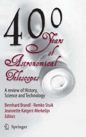 400 Years of Astronomical Telescopes: A Review of History, Science and Technology de Bernhard R. Brandl