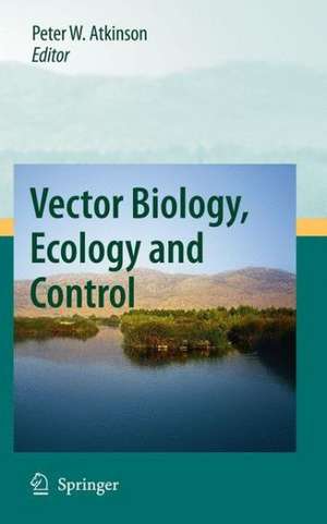 Vector Biology, Ecology and Control de Peter W. Atkinson