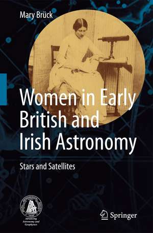 Women in Early British and Irish Astronomy: Stars and Satellites de Mary Brück