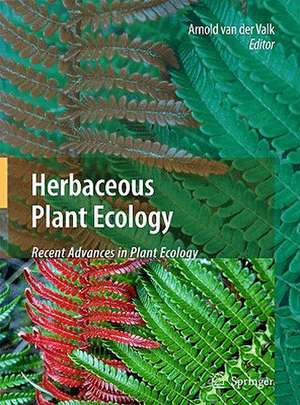 Herbaceous Plant Ecology: Recent Advances in Plant Ecology de Arnold van der Valk