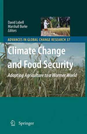 Climate Change and Food Security: Adapting Agriculture to a Warmer World de David B. Lobell