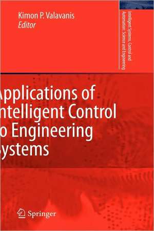 Applications of Intelligent Control to Engineering Systems: In Honour of Dr. G. J. Vachtsevanos de Kimon P. Valavanis