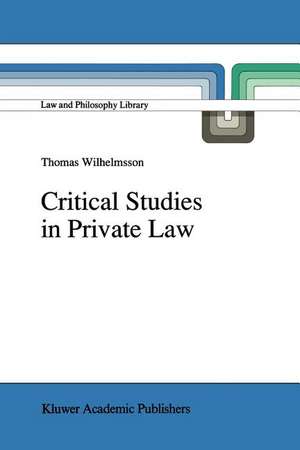 Critical Studies in Private Law: A Treatise on Need-Rational Principles in Modern Law de T. Wilhelmsson