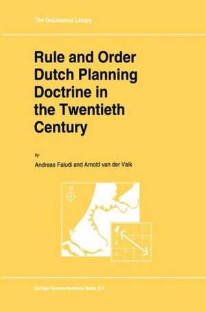 Rule and Order Dutch Planning Doctrine in the Twentieth Century de A. Faludi