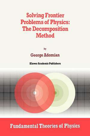 Solving Frontier Problems of Physics: The Decomposition Method de G. Adomian