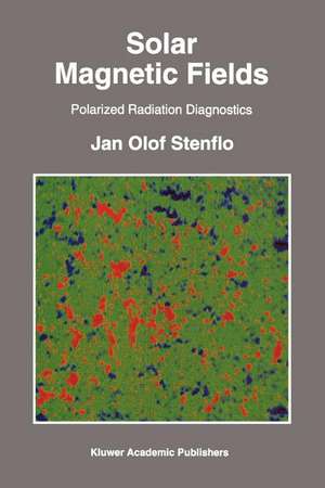 Solar Magnetic Fields: Polarized Radiation Diagnostics de Jan Olof Stenflo