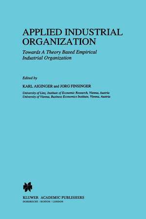 Applied Industrial Organization: Towards a Theory-Based Empirical Industrial Organization de Karl Aiginger