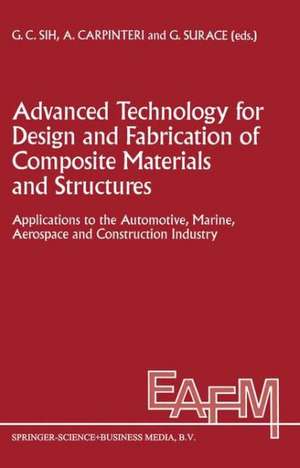 Advanced Technology for Design and Fabrication of Composite Materials and Structures: Applications to the Automotive, Marine, Aerospace and Construction Industry de George C. Sih