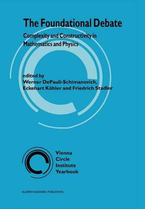 The Foundational Debate: Complexity and Constructivity in Mathematics and Physics de Werner DePauli-Schimanovich