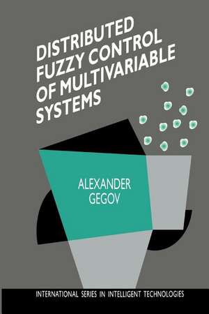 Distributed Fuzzy Control of Multivariable Systems de Alexander Gegov