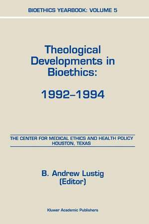 Bioethics Yearbook: Theological Developments in Bioethics: 1992–1994 de B.A. Lustig