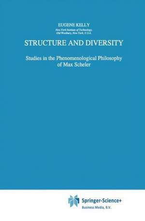 Structure and Diversity: Studies in the Phenomenological Philosophy of Max Scheler de E. Kelly