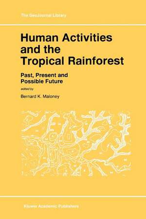 Human Activities and the Tropical Rainforest: Past, Present and Possible Future de Bernard K. Maloney