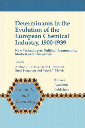 Determinants in the Evolution of the European Chemical Industry, 1900–1939: New Technologies, Political Frameworks, Markets and Companies de Anthony S. Travis