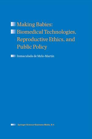 Making Babies: Biomedical Technologies, Reproductive Ethics, and Public Policy de Inmaculada de Melo-Martín