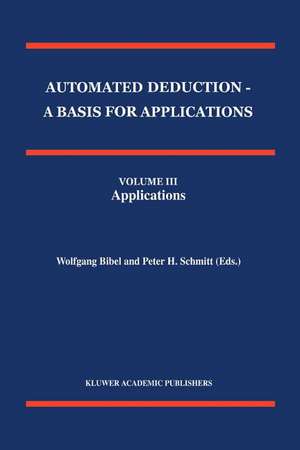 Automated Deduction - A Basis for Applications Volume I Foundations - Calculi and Methods Volume II Systems and Implementation Techniques Volume III Applications de Wolfgang Bibel