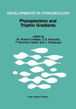 Phytoplankton and Trophic Gradients: Proceedings of the 10th Workshop of the International Association of Phytoplankton Taxonomy & Ecology (IAP), held in Granada, Spain, 21–29 June 1996 de M. Alvarez-Cobelas