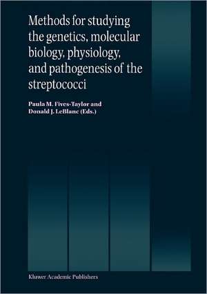 Methods for studying the genetics, molecular biology, physiology, and pathogenesis of the streptococci de Paula M. Fives-Taylor