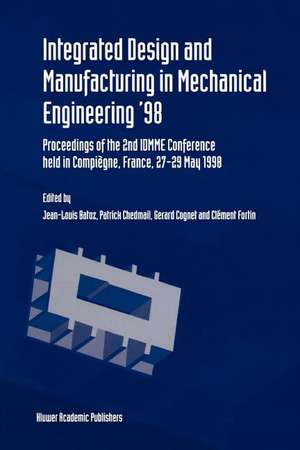 Integrated Design and Manufacturing in Mechanical Engineering ’98: Proceedings of the 2nd IDMME Conference held in Compiègne, France, 27–29 May 1988 de Jean-Louis Batoz