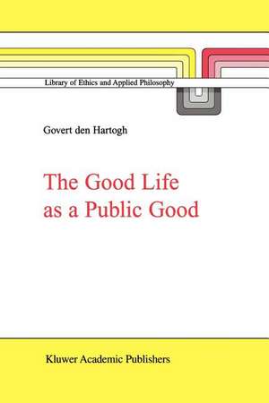 The Good Life as a Public Good de Govert A. den Hartogh