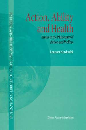 Action, Ability and Health: Essays in the Philosophy of Action and Welfare de L.Y Nordenfelt