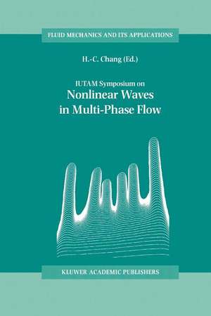 IUTAM Symposium on Nonlinear Waves in Multi-Phase Flow: Proceedings of the IUTAM Symposium held in Notre Dame, U.S.A., 7–9 July 1999 de H.-C. Chang