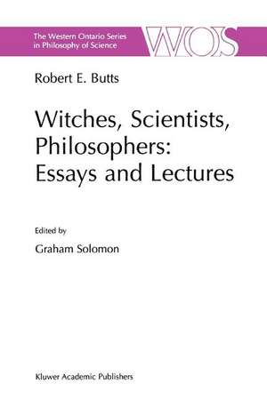 Witches, Scientists, Philosophers: Essays and Lectures de Robert E. Butts