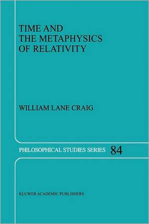 Time and the Metaphysics of Relativity de W.L. Craig