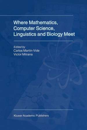 Where Mathematics, Computer Science, Linguistics and Biology Meet: Essays in honour of Gheorghe Păun de Carlos Martín-Vide