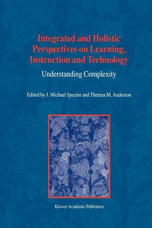 Integrated and Holistic Perspectives on Learning, Instruction and Technology: Understanding Complexity de J.M. Spector