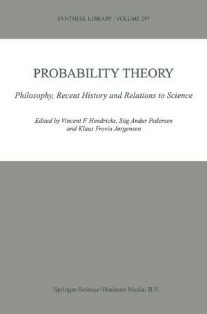 Probability Theory: Philosophy, Recent History and Relations to Science de Vincent F. Hendricks