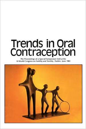 Trends in Oral Contraception: The Proceedings of a Special Symposium held at the XIth World Congress on Fertility and Sterility, Dublin, June 1983 de R.F. Harrison