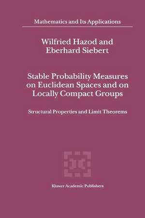 Stable Probability Measures on Euclidean Spaces and on Locally Compact Groups: Structural Properties and Limit Theorems de Wilfried Hazod