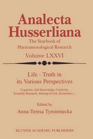 Life Truth in its Various Perspectives: Cognition, Self-Knowledge, Creativity, Scientific Research, Sharing-in-Life, Economics… de Anna-Teresa Tymieniecka