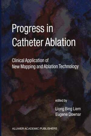 Progress in Catheter Ablation: Clinical Application of New Mapping and Ablation Technology de Liong Bing Liem