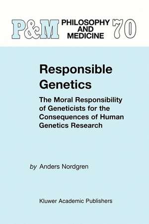 Responsible Genetics: The Moral Responsibility of Geneticists for the Consequences of Human Genetics Research de A. Nordgren