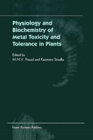 Physiology and Biochemistry of Metal Toxicity and Tolerance in Plants de M.N. Prasad