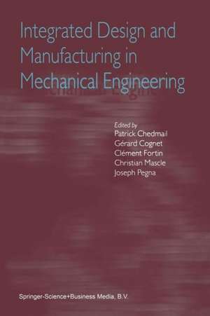 Integrated Design and Manufacturing in Mechanical Engineering: Proceedings of the Third IDMME Conference Held in Montreal, Canada, May 2000 de Patrick Chedmail