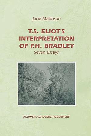 T.S. Eliot's Interpretation of F.H. Bradley: Seven Essays de J.E. Mallinson