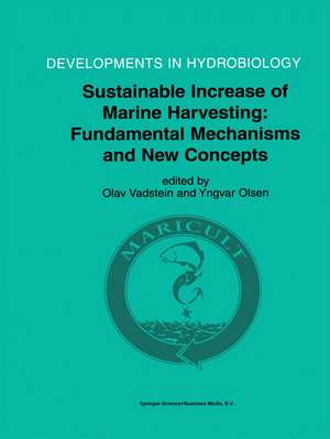 Sustainable Increase of Marine Harvesting: Fundamental Mechanisms and New Concepts: Proceedings of the 1st Maricult Conference held in Trondheim, Norway, 25–28 June 2000 de Olav Vadstein