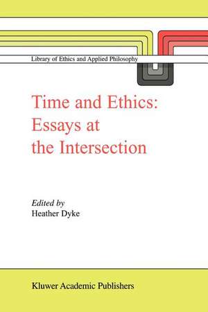 Time and Ethics: Essays at the Intersection de H. L. Dyke