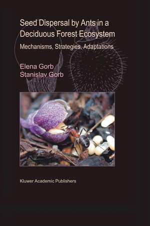 Seed Dispersal by Ants in a Deciduous Forest Ecosystem: Mechanisms, Strategies, Adaptations de Elena Gorb