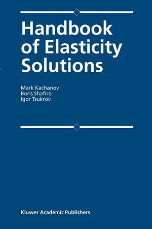 Handbook of Elasticity Solutions de Mark L. Kachanov